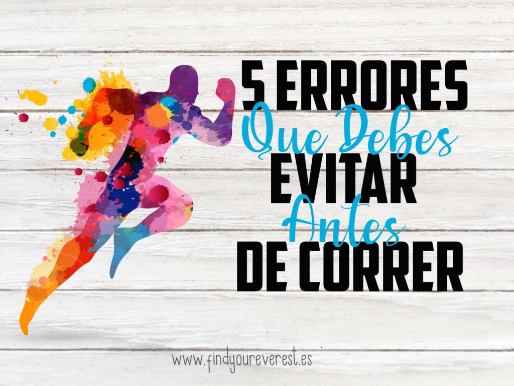 5 ERRORES QUE DEBES EVITAR ANTES DE CORRER