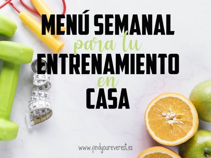MENÚ SEMANAL PARA TU ENTRENAMIENTO EN CASA